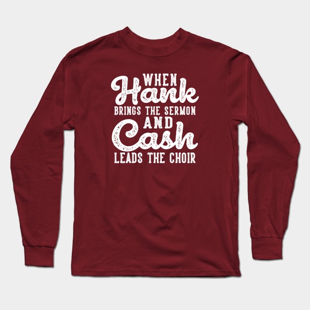 When Hank Brings The Sermon and Cash Leads The Choir Funny Long Sleeve T-Shirt by GlimmerDesigns